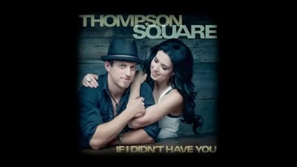 Thompson Square If I Didn't Have You (full Song)_(360p)