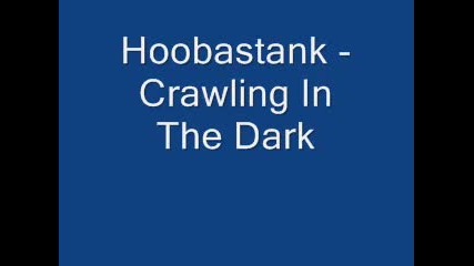 Hoobastank - Crawling In The Dark 