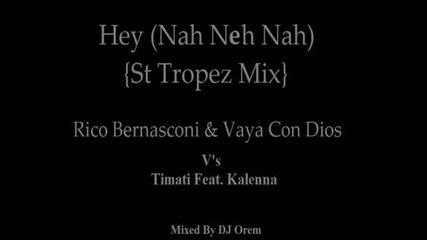 Hey (nah Ney Nah) 2012 St. Tropez Mix . -rico Bernasconi Vaya Con Dios and Timati Feat. Kalenna
