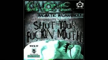 Magmatic Magnanimous & Gnome - Shut Your Fuckin Mouth (wick-it Remix)