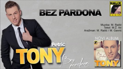 Tony Petric - Bez pardona - (audio 2014) Hd