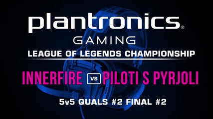 ФИНАЛ#2 iNNERFiRE vs Piloti s Pyrjoli - Plantronics LoL Championship #2