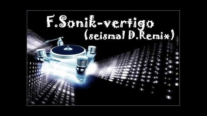 F.sonik - Vertigo (seismal D Remix) 