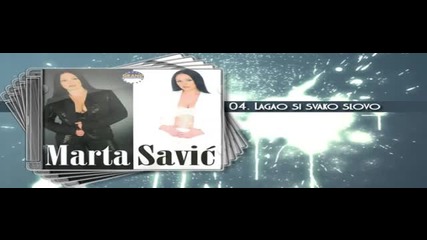 Marta Savic - Lagao si svako slovo