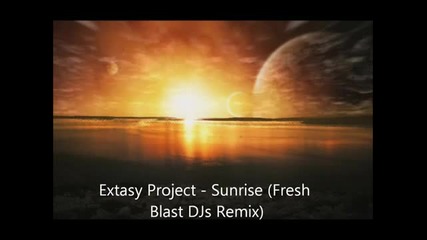 Extasy Project - Sunrise (fresh Blast Djs Remix)