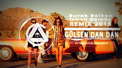 Gulsen Dan Dan Burak Balkan & Ismail Gurbuz Remix Miss You Dj Bass 2015 Hd