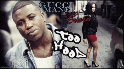 Н О В О ! Gucci Mane & Ciara - Too Hood | June 2011