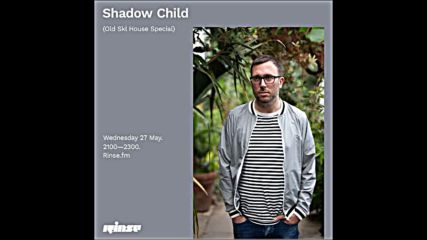 Shadow Child Old Skl House Special on Rinse Fm 27-05-2020