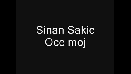 Sinan Sakic - Oce moj