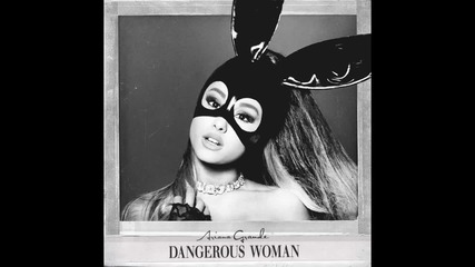 *2016* Ariana Grande - Dangerous Woman ( Official Audio)