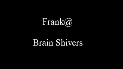 Frank@ - Brain Shivers 