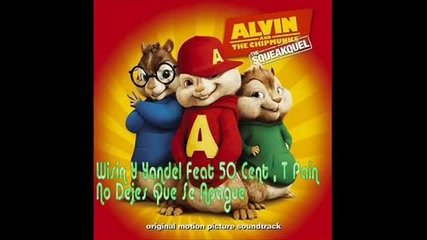 Wisin &amp; Yandel Ft. 50 Cent y T - Pain - No Dejemos Que Se Apague (alvin y las Ardillas)