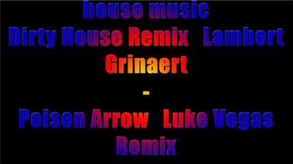 Dirty House Remix Lambert Grinaert - Poisen Arrow Luke Vegas Remix 