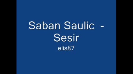 Saban Saulic - Sesir 
