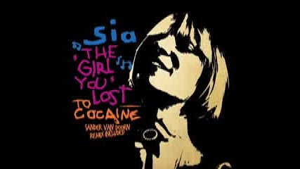 Sia - The Girl You Lost To Cocaine (sander Van Doorn Remix).flv