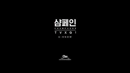 Tvxq ( Dbsk ) - Champagne ( Sung By Uknow )