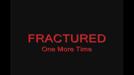 Fractured - One More Time