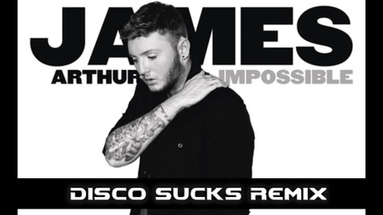 James Arthur - Impossible (disco Sucks Remix) Dance Remix