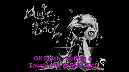 Git Fresh - Rubbin Touchin [ New Rnb 2010