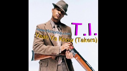 T.i - Yeah Ya Know (takers)