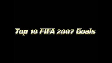 Top 10 Fifa 2007 Goals