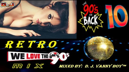 Retro Mix 90's [ Eurodance ][ Vol 10 ] - By D. J. Vanny Boy™