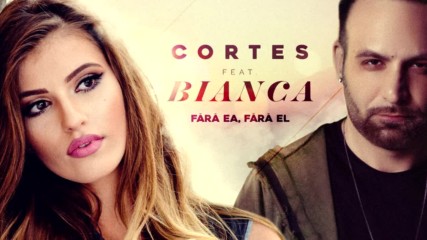 2016/ Премиера: Cortes feat. Bianca - Fara ea, fara el (official audio)