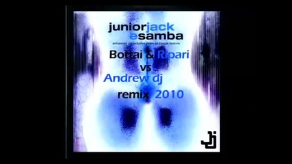 Junior Jack - E Samba (bottai Ripari vs. Andrew Deejay Remix)