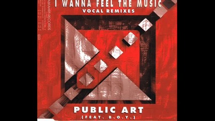 Public Art Feat. B.o.y. - I Wanna Feel The Music (junkie mix)
