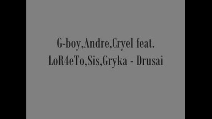 G - Boy, Andre, Sis, Gryka - Друсай