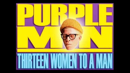 Purpleman - Thirteen Women To A Man