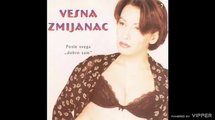 Vesna Zmijanac - Posle svega dobro sam - (audio 1997)