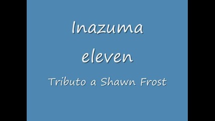 Inazuma eleven Shawn Frost(bring me to life - Evanescence)
