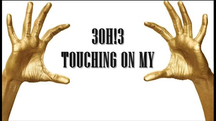 3oh!3 - Touching On My 