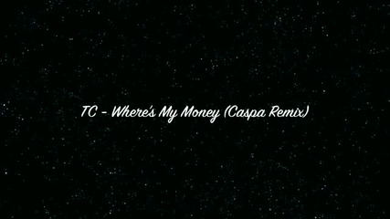 Tc - Where s My Money (caspa Remix)