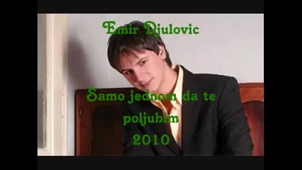 Emir Djulovic - 2010 - Samo jednom da te poljubim 