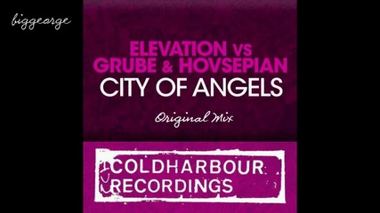 Elevation vs. Grube And Hovsepian - City Of Angels ( Original Mix ) [high quality]