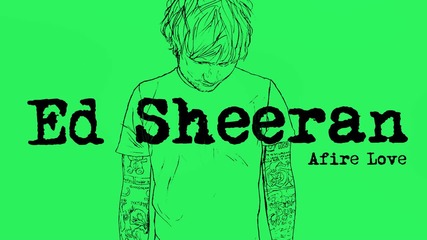 Превод - Ed Sheeran - Afire Love