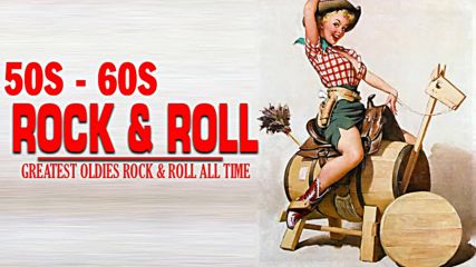 The Best Rock and Roll Mix 50's and 60's - Greatest Oldies Rock Roll All Time -