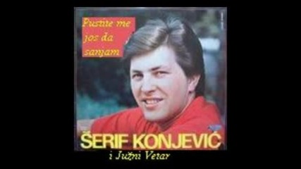Serif Konjevic i Juzni Vetar - Pustite me jos da sanjam