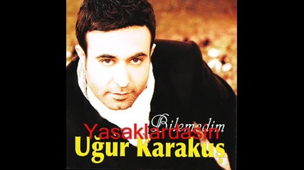 Ugur Karakus - Bilemedim ( Yeni 2011 ) Ugur Karakus - Bilemedim (2011) Full Album