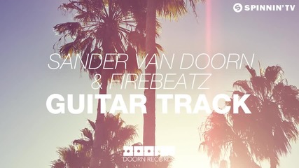 Sander van Doorn & Firebeatz - Guitar Track (original Mix)