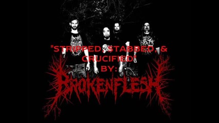 Broken Flesh - Stripped Stabbed & Crucified