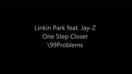 Linkin Park Feat. Jay-z One Step Closer_99 Problems