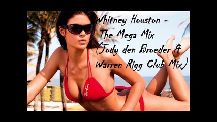 Whitney Houston - The Mega Mix (jody den Broeder & Warren Rigg Club Mix) 