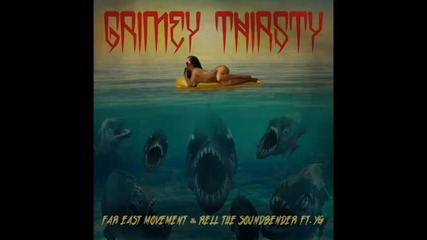 *2014* Far East Movement & Rell The Soundbender ft. Yg - Grimey Thirsty