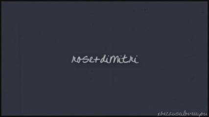 Rose ~ Dimitri - Sweet love of mine...