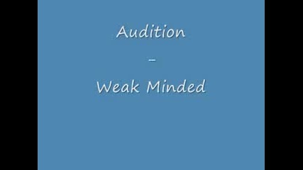 Audition - Weak Minded 