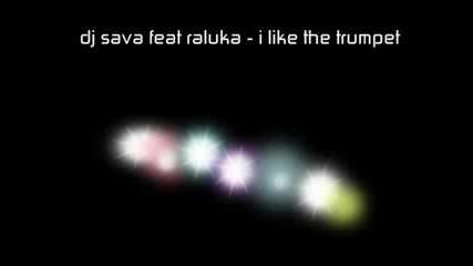 Dj sava feat raluka - I like the trumpet