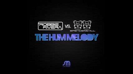 Robbie Rivera vs. Spencer & Hill - The Hum Melody (spencer & Hill Mix)
